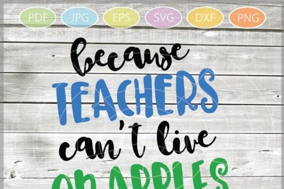 Because Teachers Can't Live on Apples: A Guide to Teacher Appreciation SVGs